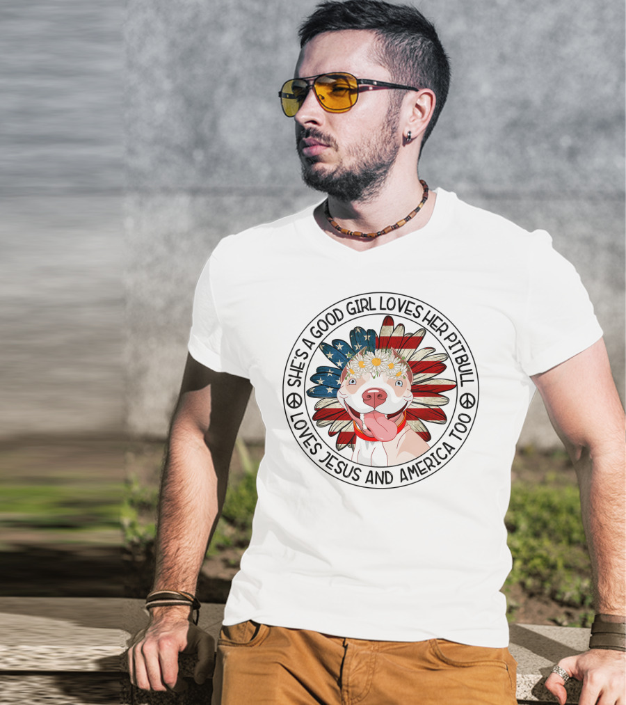 She's A Good Girl Loves Her Pitbull Loves Jesus And America Too T-Shirt