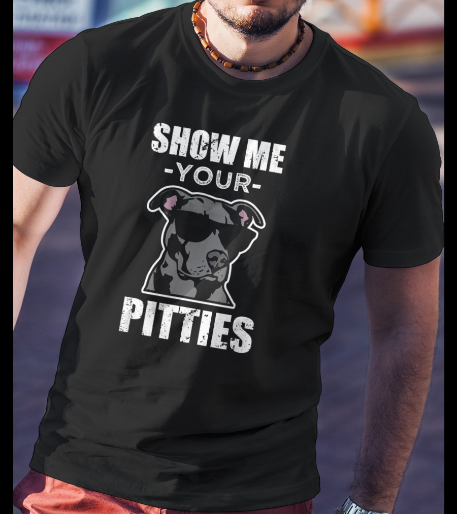Show Me Your Pitties Funny Saying Cool Pitbull T-Shirt