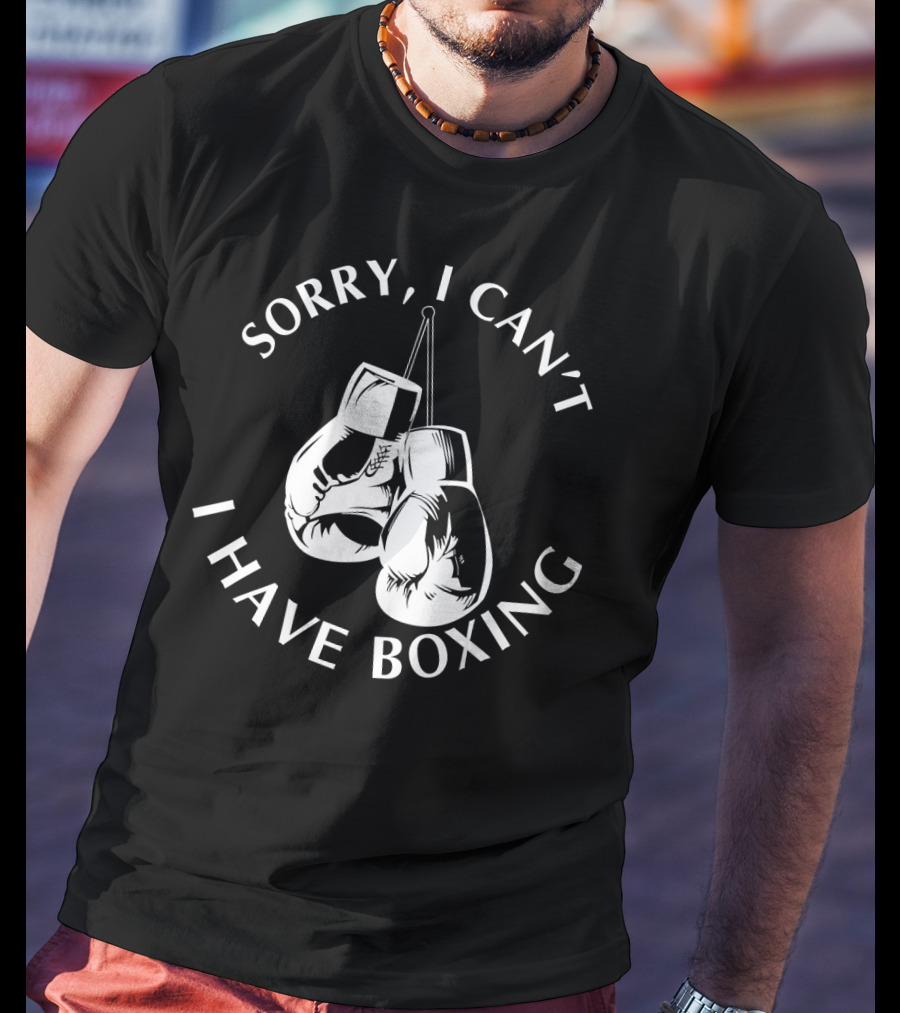 Sorry I Can't I Have Boxing Gloves Hanging T-Shirt