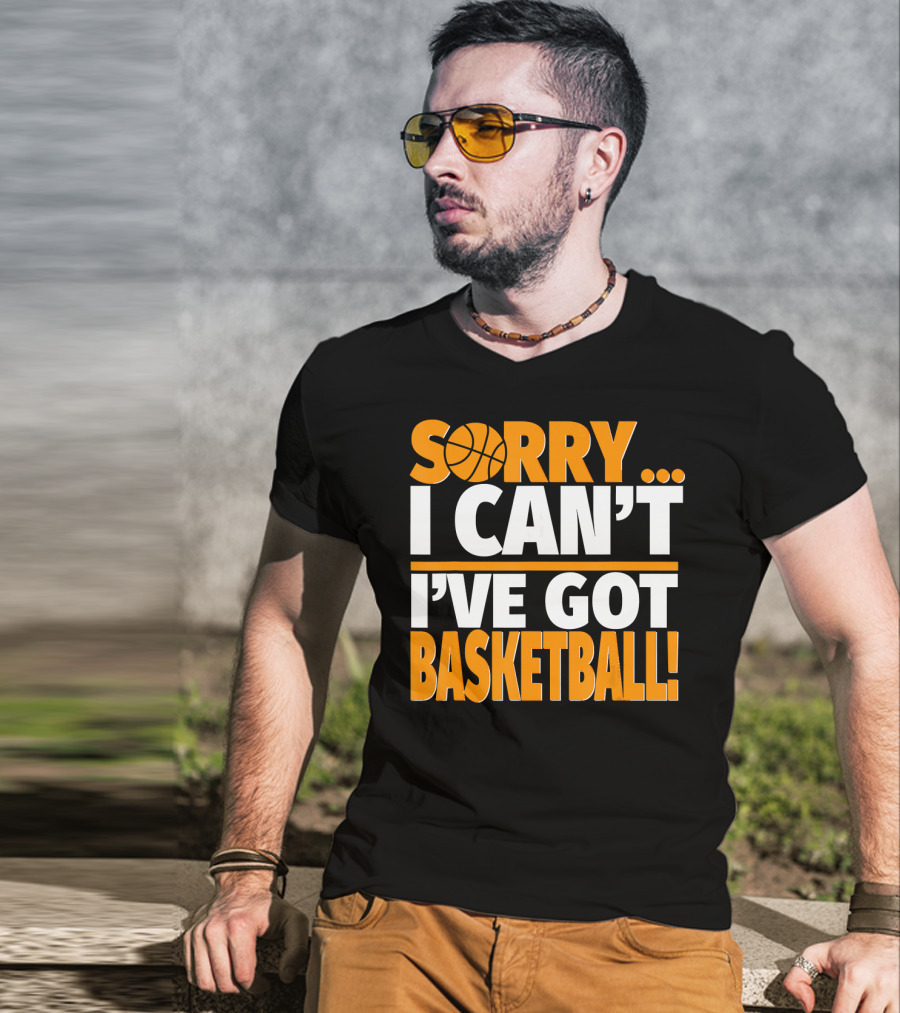 Sorry I Can't I've Got Basketball T-Shirt