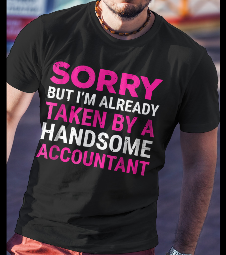 Sorry But I'm Already Taken By A Handsome Accountant T-Shirt