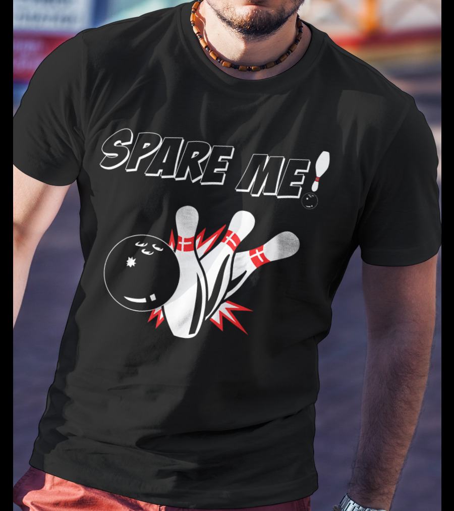 SPARE ME Bowling Pin Humor Strike Bowling Ball T-Shirt