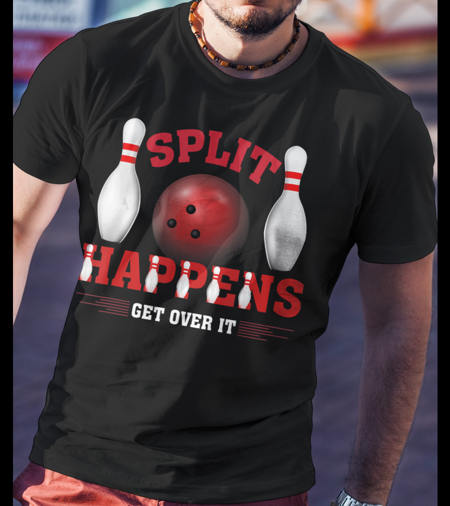 Split Happens Get Over It Bowling Humor Ten Pin T-Shirt