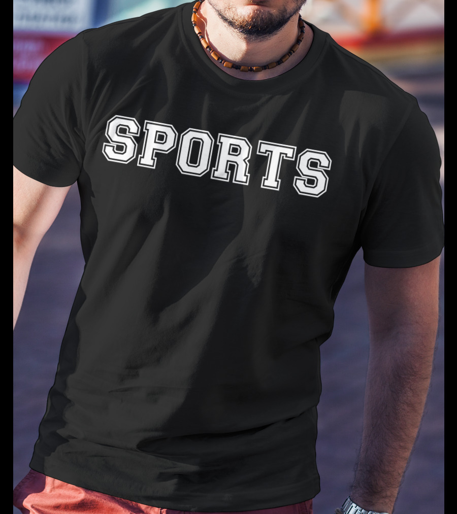 SPORTS Say SPORTS T-Shirt