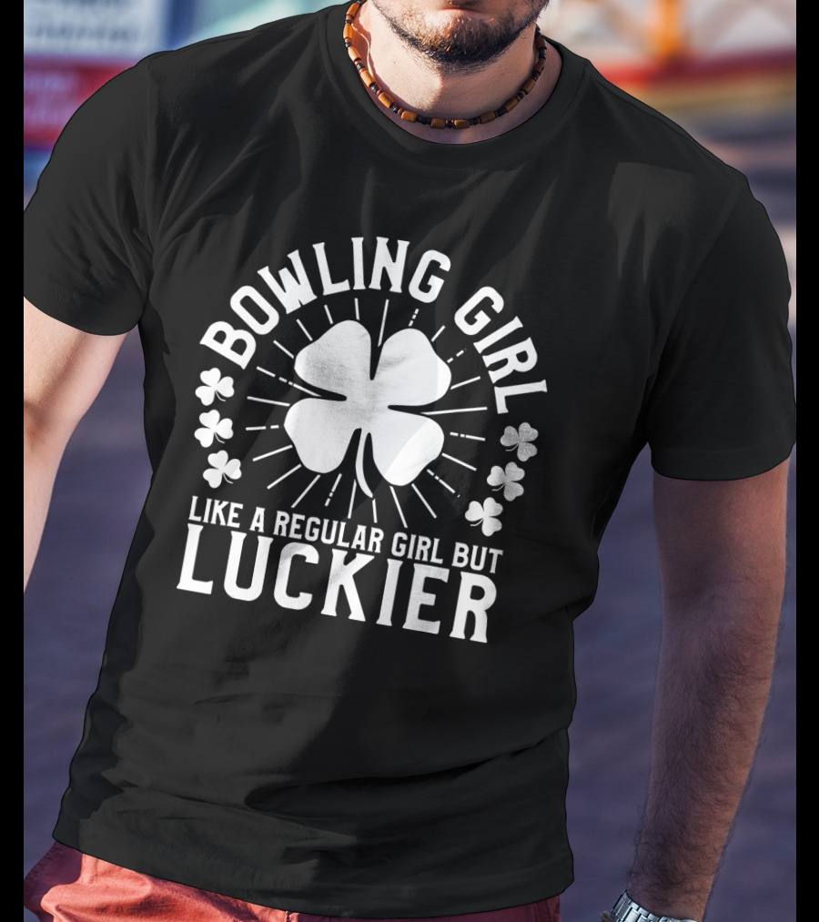 Bowling Girl Like A Regular Girl But Luckier St Patrick's Day T-Shirt