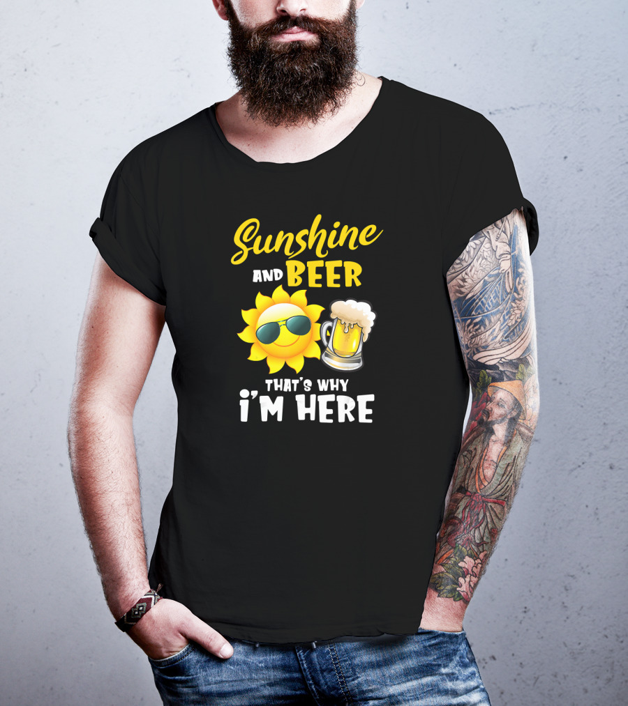 Sunshine And Beer Sun With Sunglasses And Beer Mug That's Why I'm Here T-Shirt
