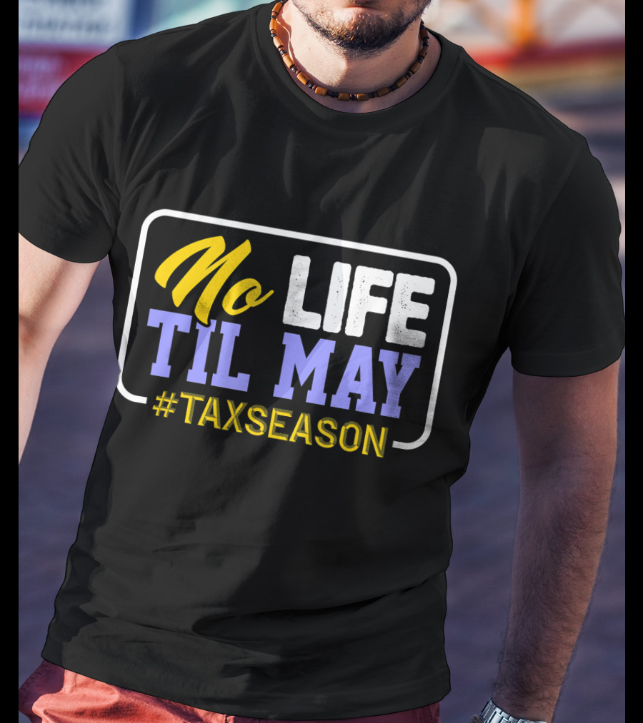 No Life Til May #TaxSeason CPA Bookkeep T-Shirt
