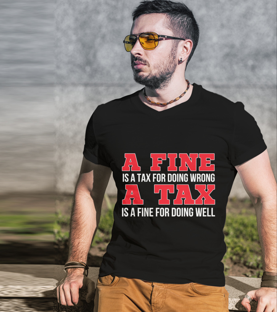 A Fine Is A Tax For Doing Wrong A Tax Is A Fine For Doing Well CPA Accountant T-Shirt