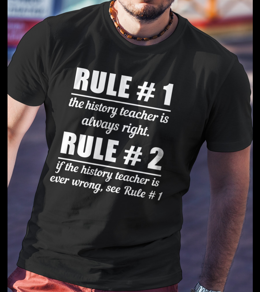 Rule 1 History Teacher Always Right Humor Rule 2 See Rule 1 T-Shirt