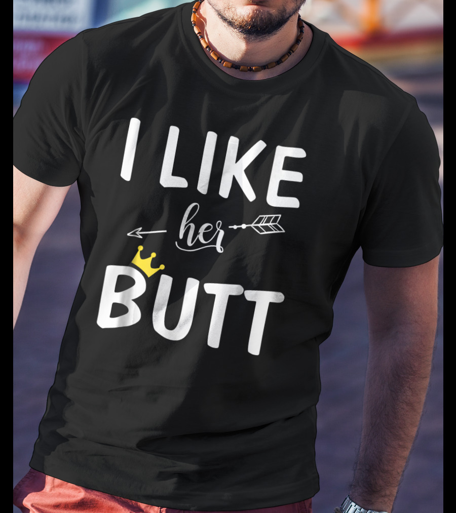 I Like Her Butt Matching Co Arrow And Crown T-Shirt
