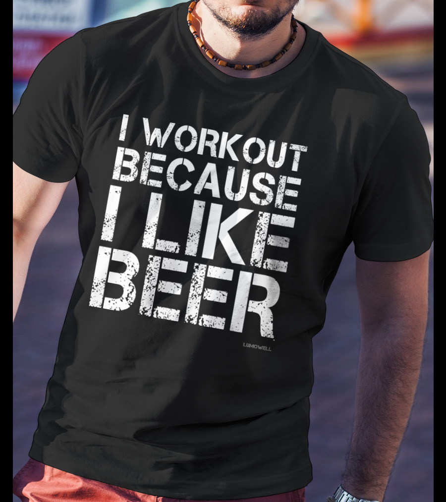 I Workout Because I Like Beer Gym Humor By Lumowell T-Shirt