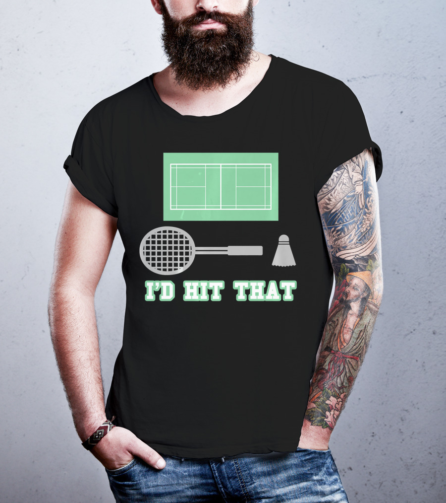 I'd Hit That Funny Badminton Joke Court Racket Shuttlecock T-Shirt