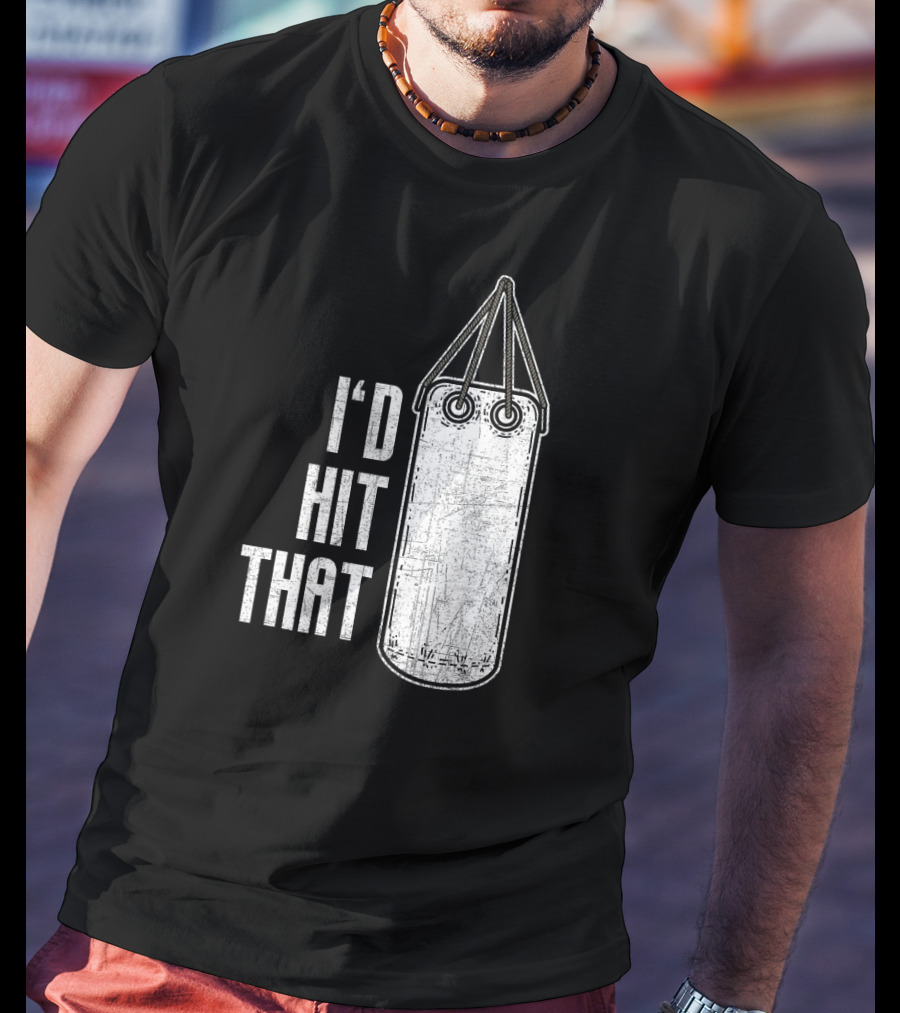 I'd Hit That Distressed Punching Bag Funny T-Shirt