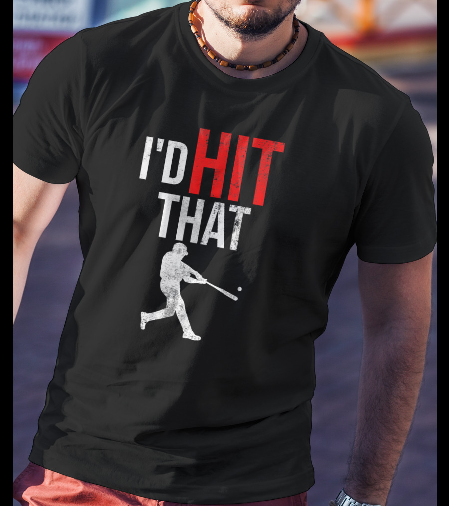 I'd Hit That Baseball Silhouette Swinging Batter T-Shirt