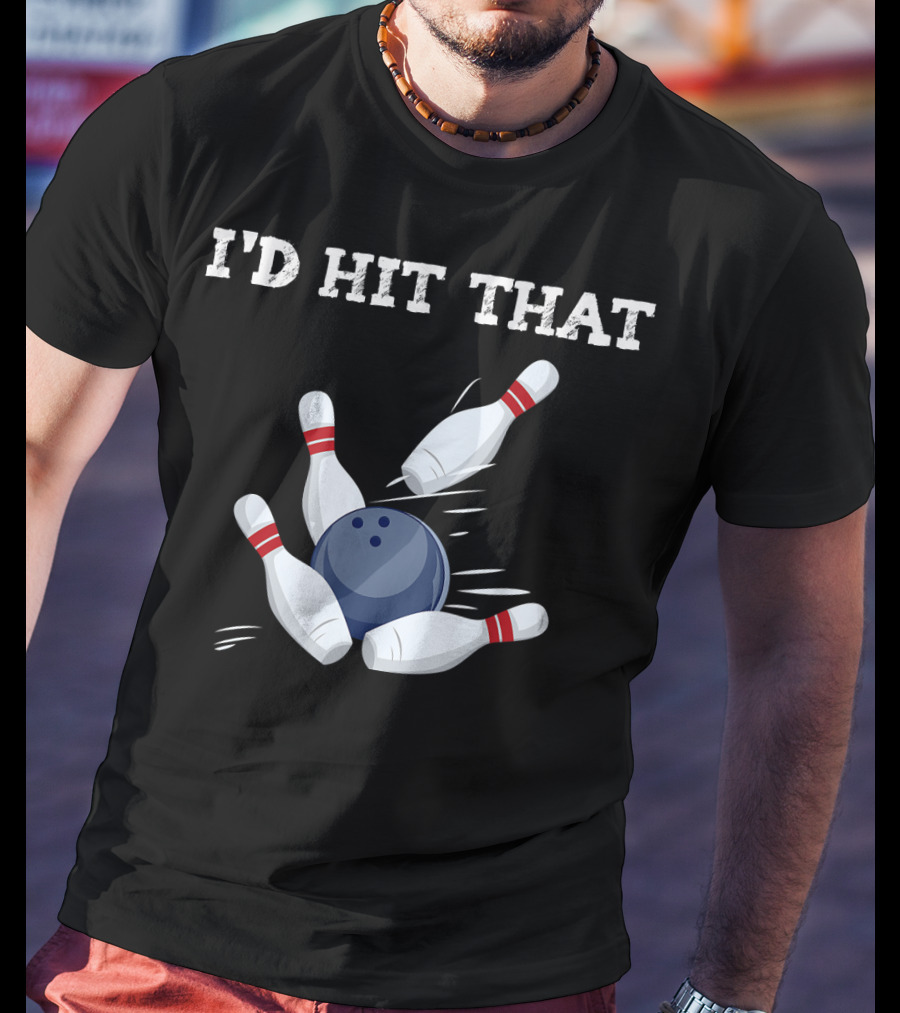 I'd Hit That Bowling Ball Striking Pins League Tea T-Shirt