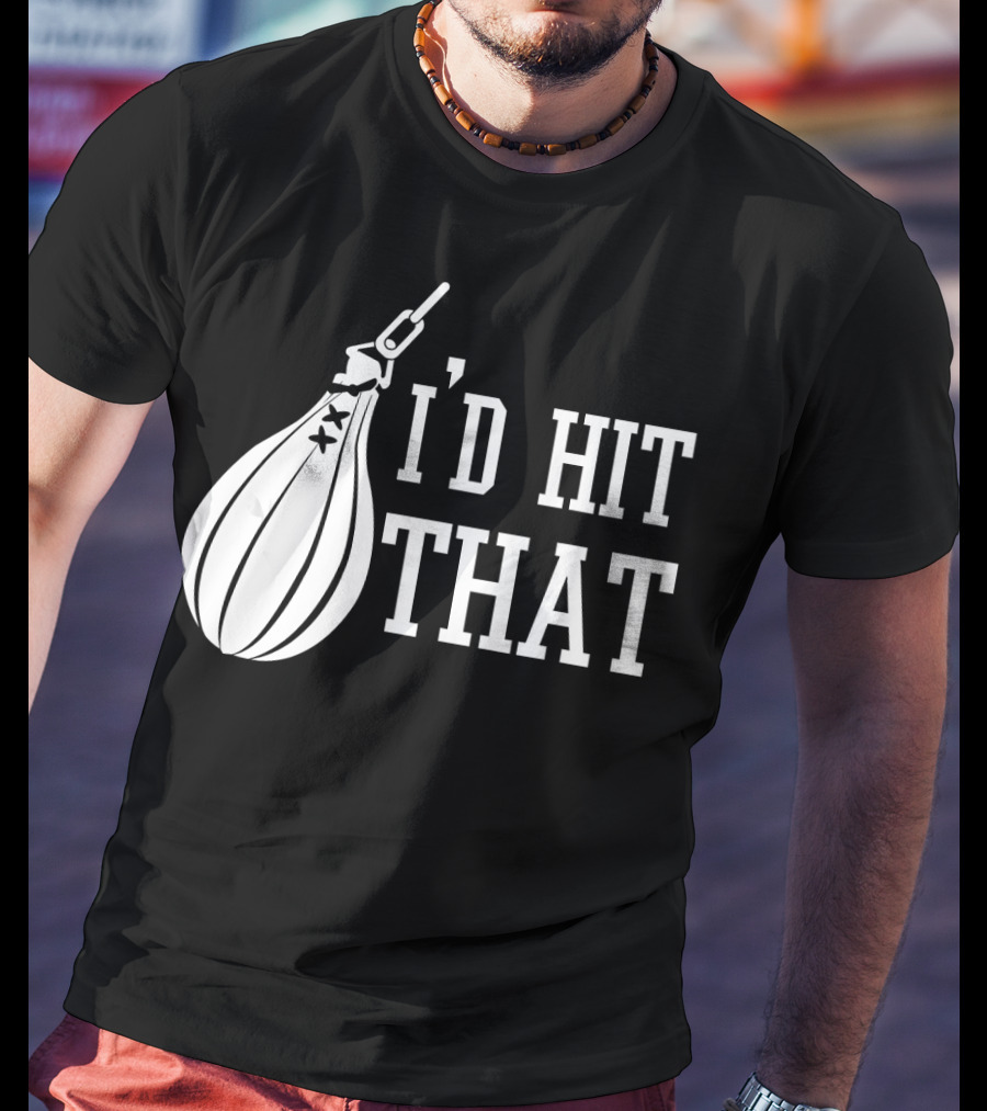 I'd Hit That Speed Bag Boxing Glove Humor T-Shirt