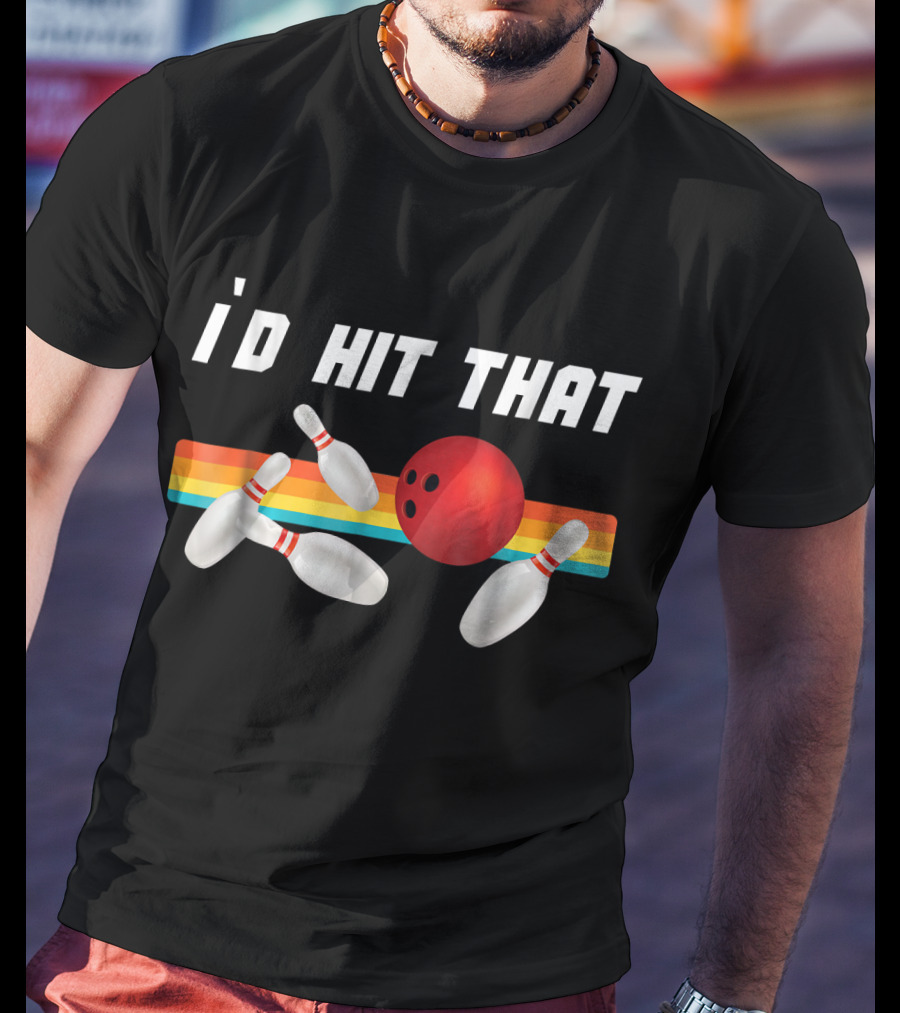 I'd Hit That Funny Bowling Bowler Retro Style Bowling Pins And Ball T-Shirt