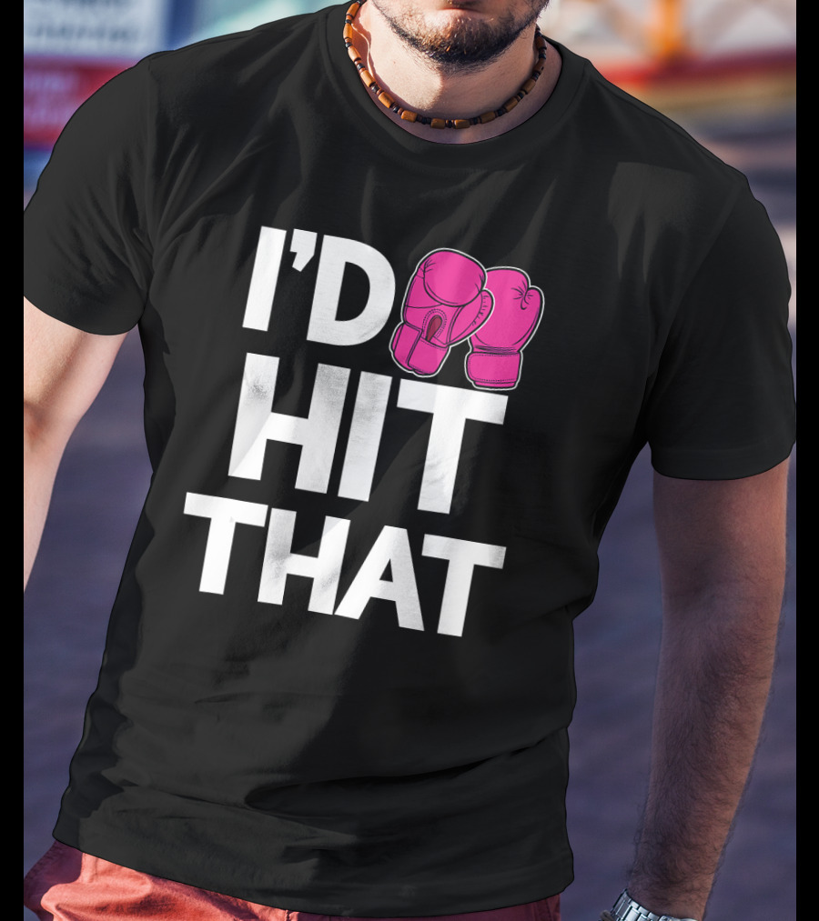 I'd Hit That Funny Pink Boxing Kickboxing Gloves T-Shirt