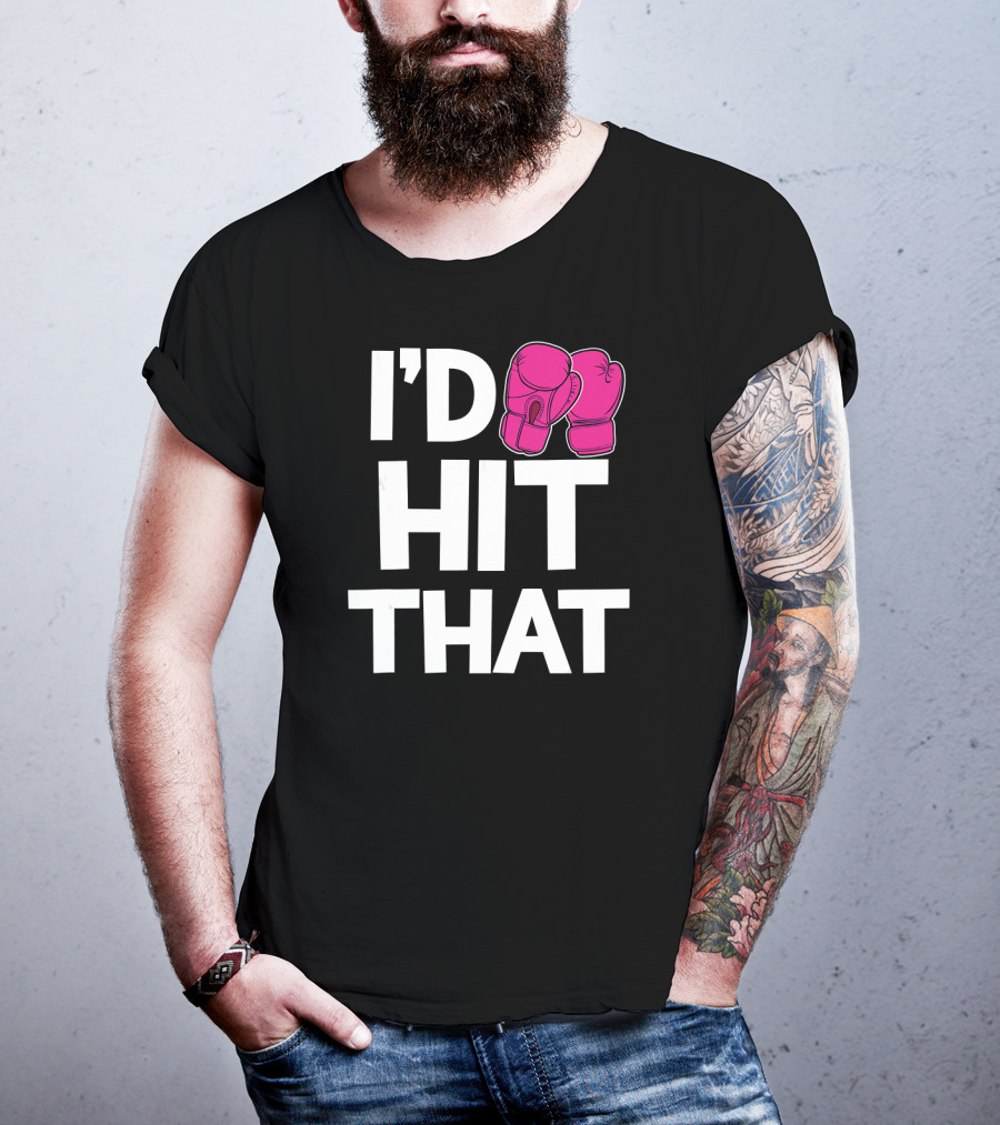 I'd Hit That Funny Pink Boxing Kickboxing Gloves T-Shirt