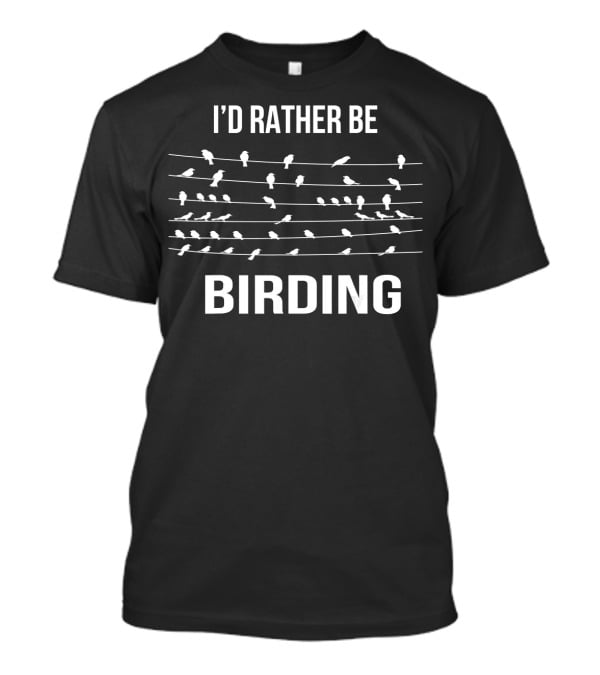 I'd Rather Be Birding Birds On Power Lines T-Shirt