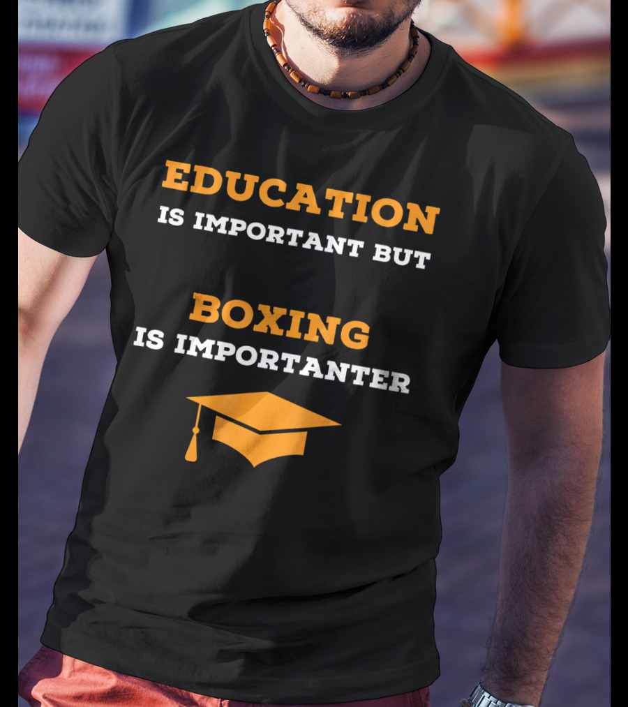 Education Is Important But Boxing Is Importanter Joke Boxing Gag T-Shirt