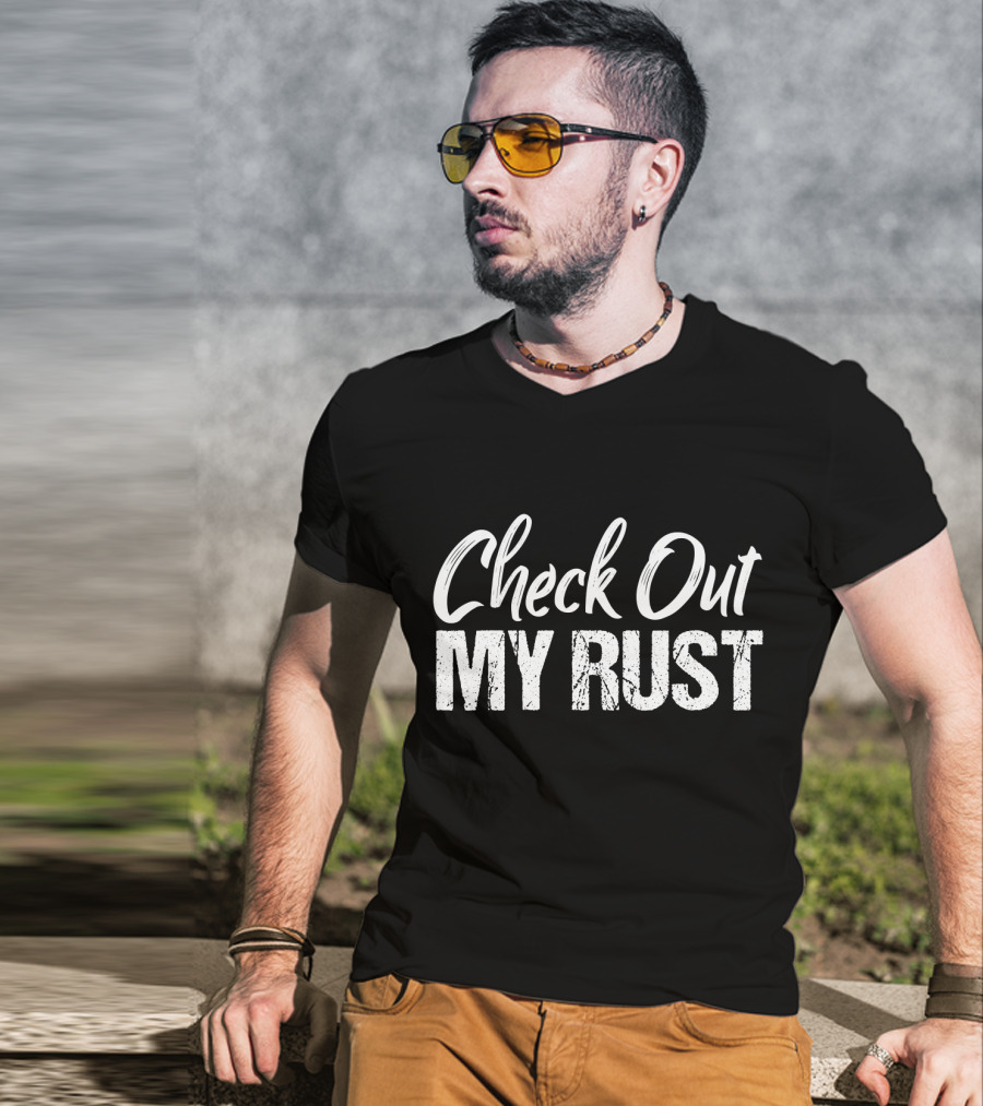 Check Out My Rust Junking T-Shirt
