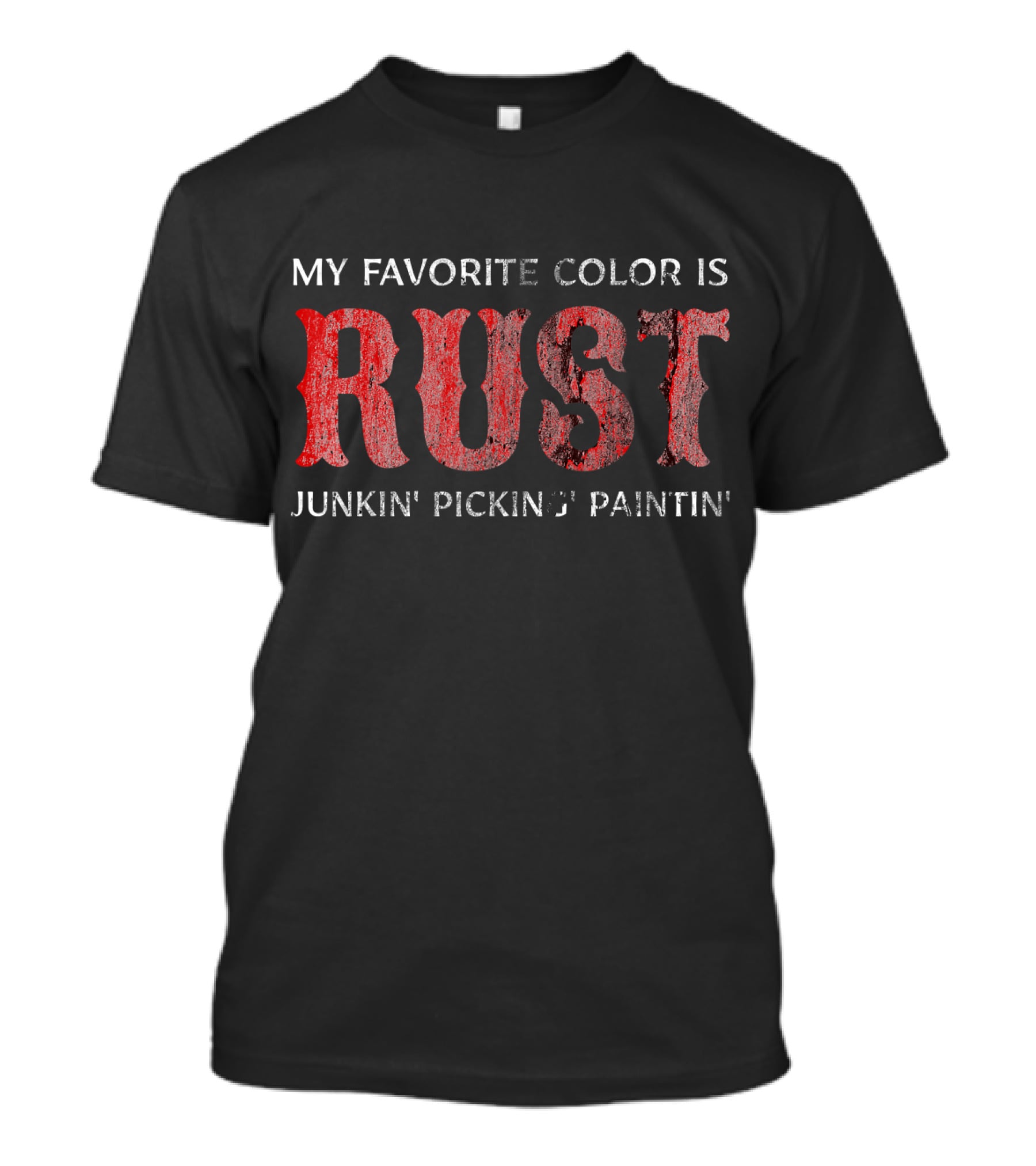 My Favorite Color Is Rust Junkin' Pickin' Paintin' T-Shirt