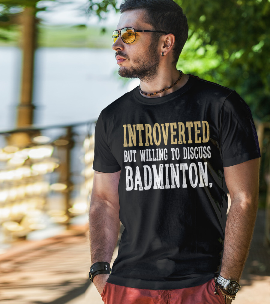 Introverted Personality Enthusiast Ready For Engaging Badminton Discussions T-Shirt