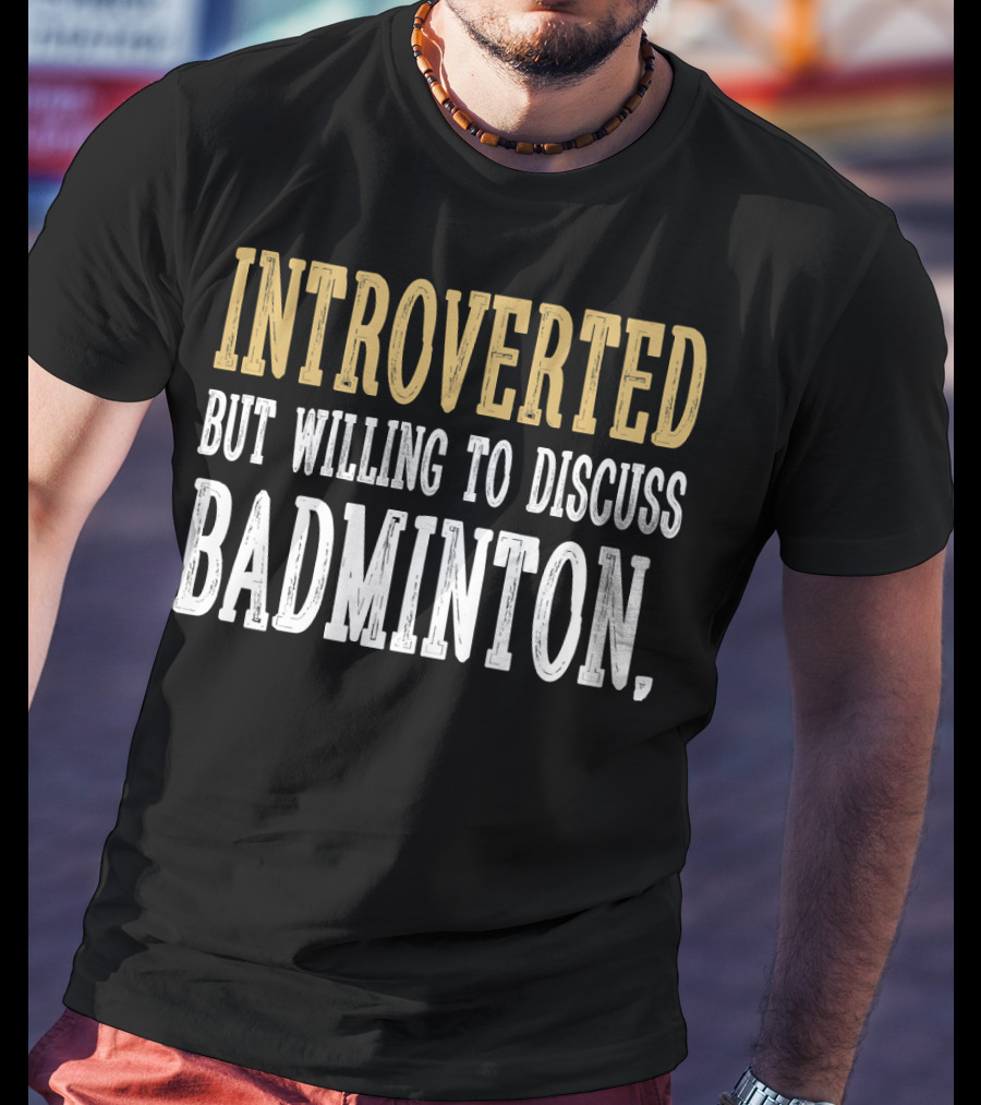 Introverted Personality Enthusiast Ready For Engaging Badminton Discussions T-Shirt