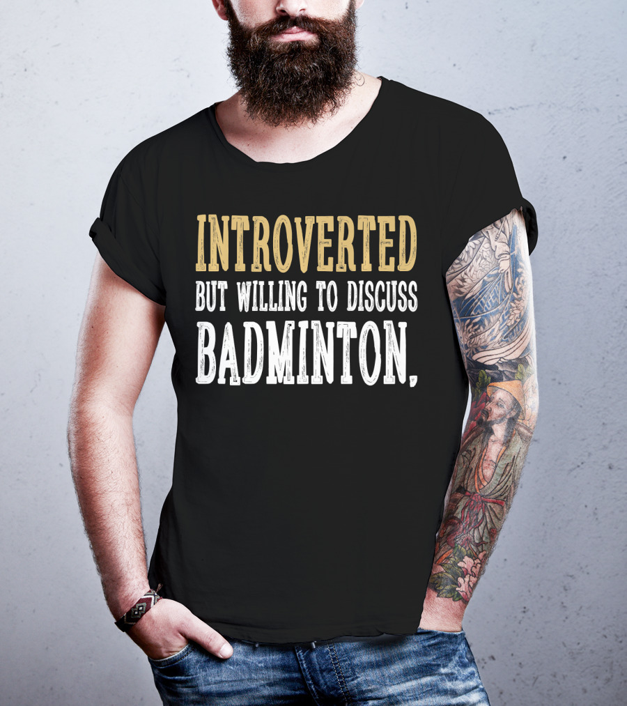 Introverted Personality Enthusiast Ready For Engaging Badminton Discussions T-Shirt