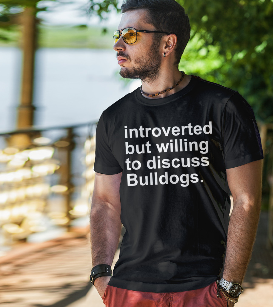 Introverted But Willing To Discuss Bulldogs T-Shirt
