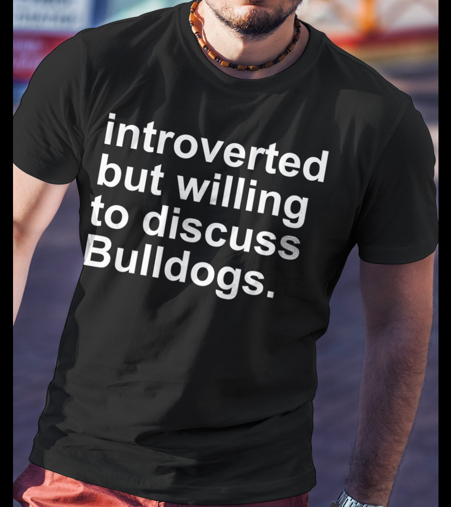 Introverted But Willing To Discuss Bulldogs T-Shirt