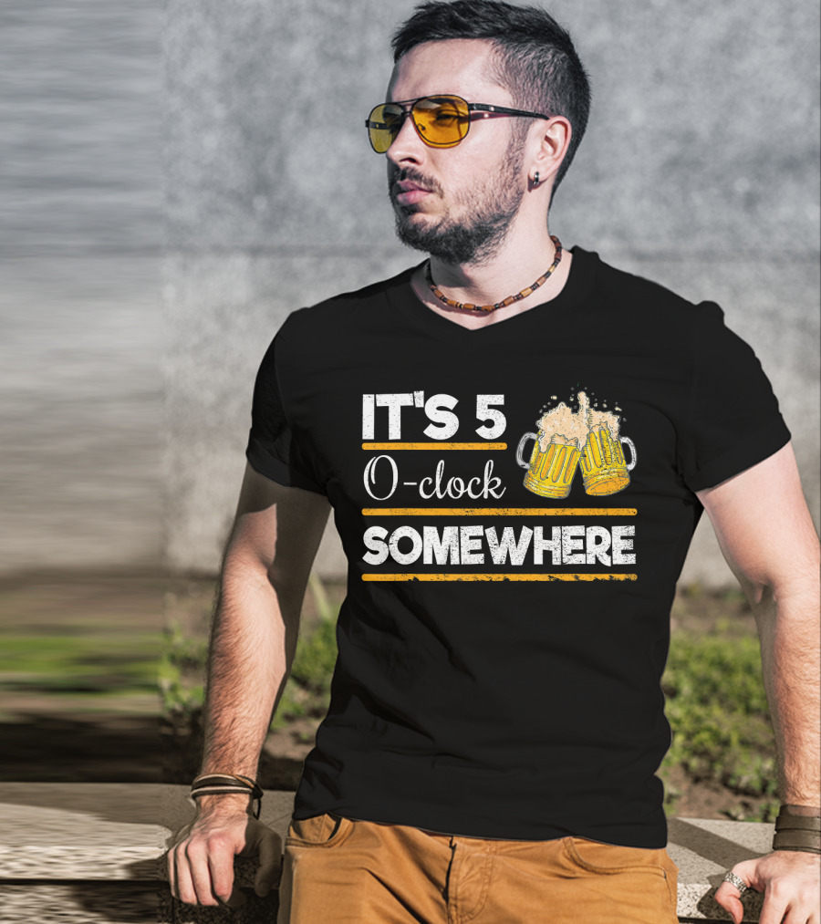 It's 5 O-clock Somewhere Funny Beer Love O' T-Shirt