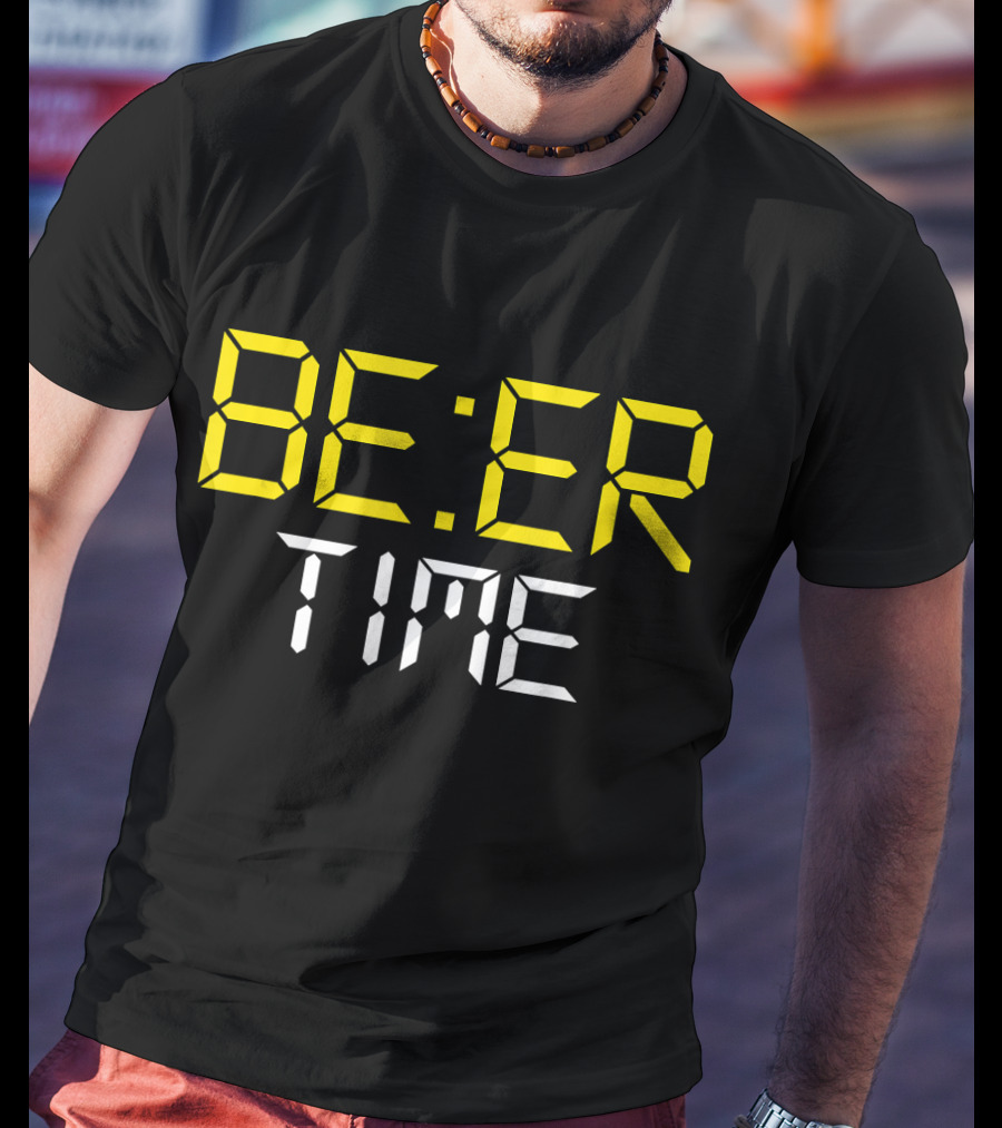 ITS BEER TIME BE:ER TIME Drinking Beer O'Cl T-Shirt