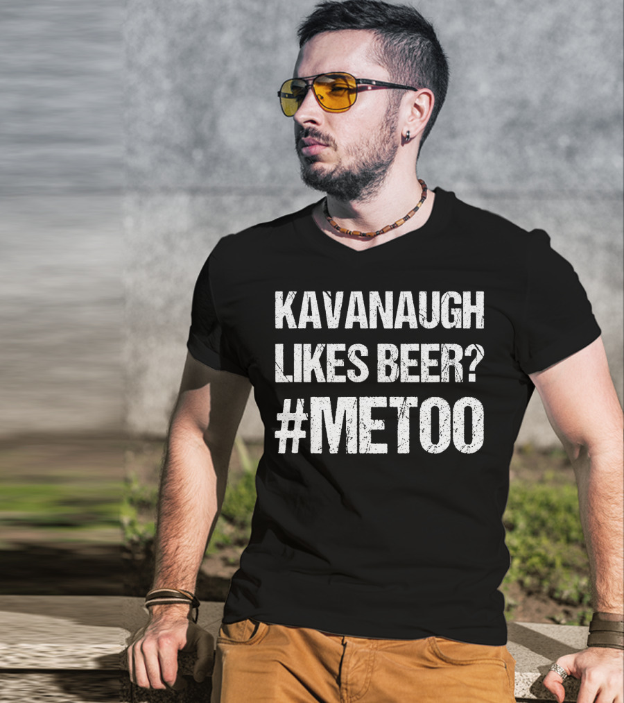 Kavanaugh Likes Beer METOO #METOO Funny Kavana T-Shirt