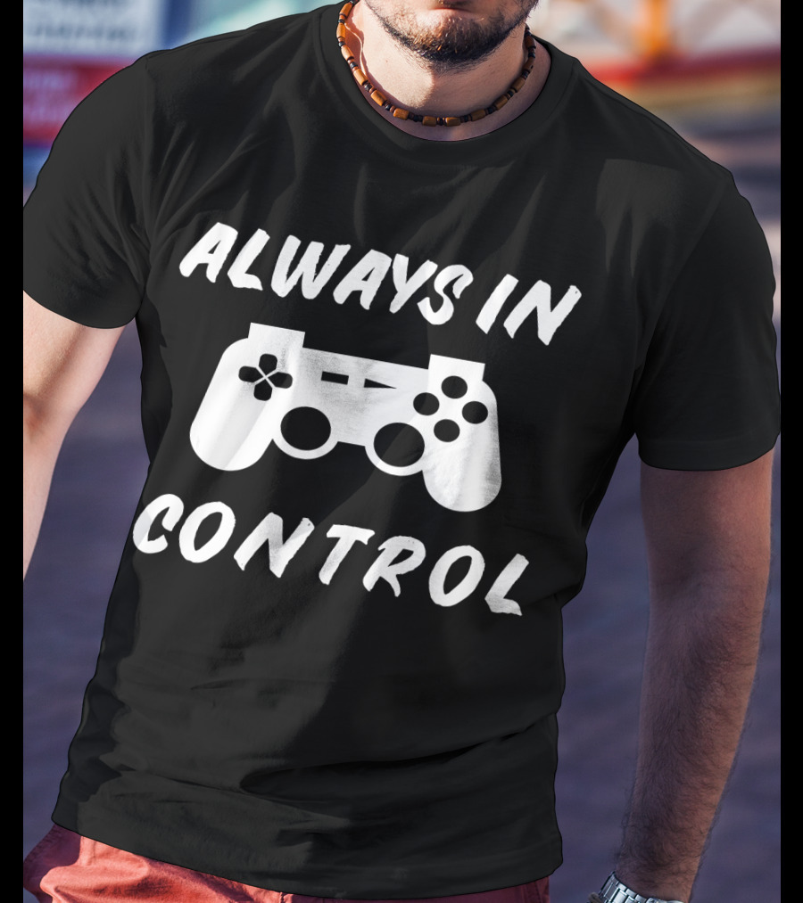 Always In Control Gamer Gamepad Birthday T-Shirt