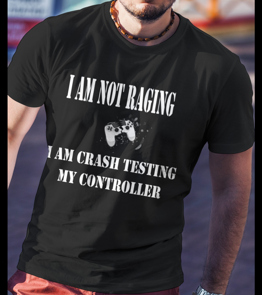 I Am Not Raging I Am Crash Testing My Controller T-Shirt