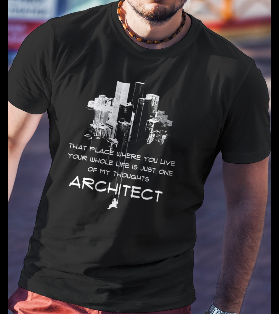 That Place Where You Live Is Just One Of My Thoughts Architect T-Shirt