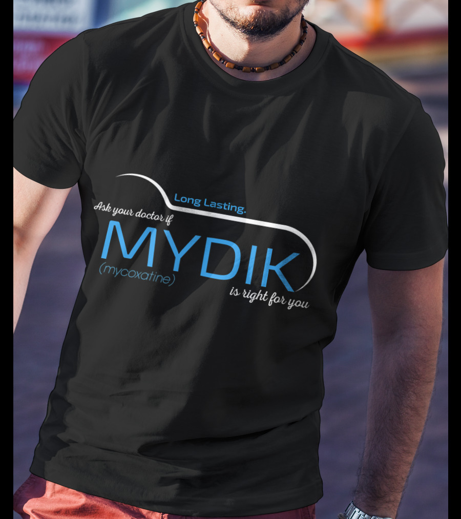 Long Lasting Ask Your Doctor If MYDIK Mycoxatine Is Right For You T-Shirt