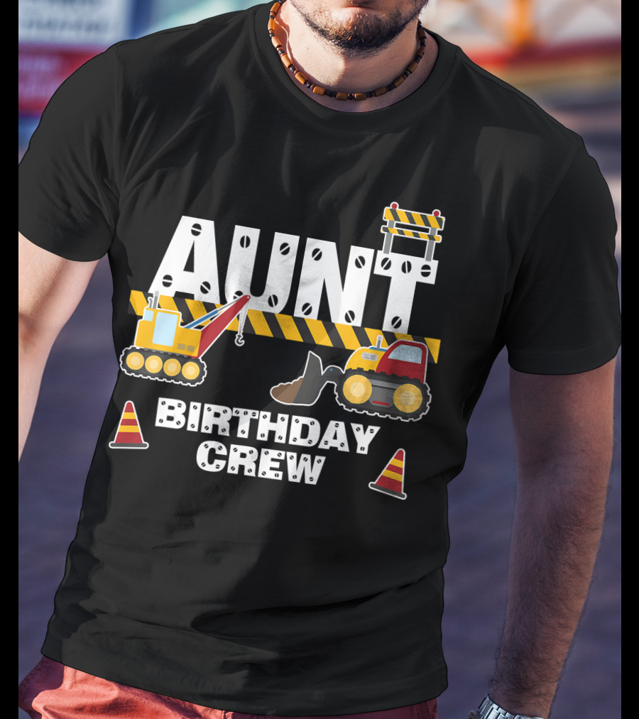 Aunt Birthday Crew Construction Theme With Digger And Cone Graphics T-Shirt