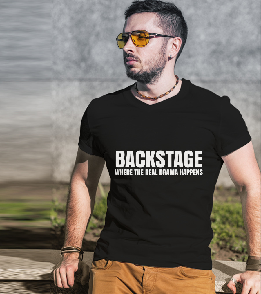Backstage Where The Real Drama Happens T-Shirt