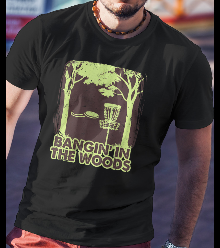 Bangin In The Woods Funny Disc Golf Frisbee Forest Scene T-Shirt