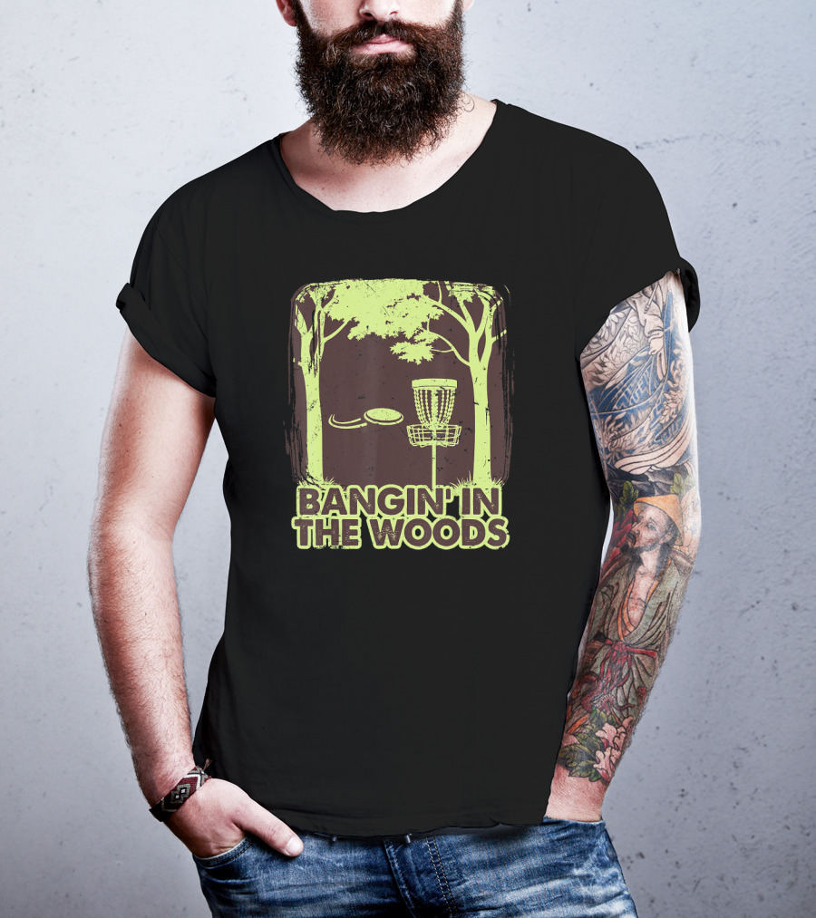 Bangin In The Woods Funny Disc Golf Frisbee Forest Scene T-Shirt