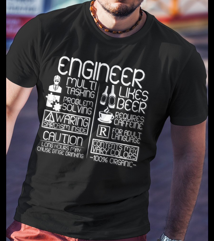 Engineer Multitasking Problem Solving Warning Sarcasm Caution Likes Beer Requires Caffeine Adult Language 100% Organic T-Shirt