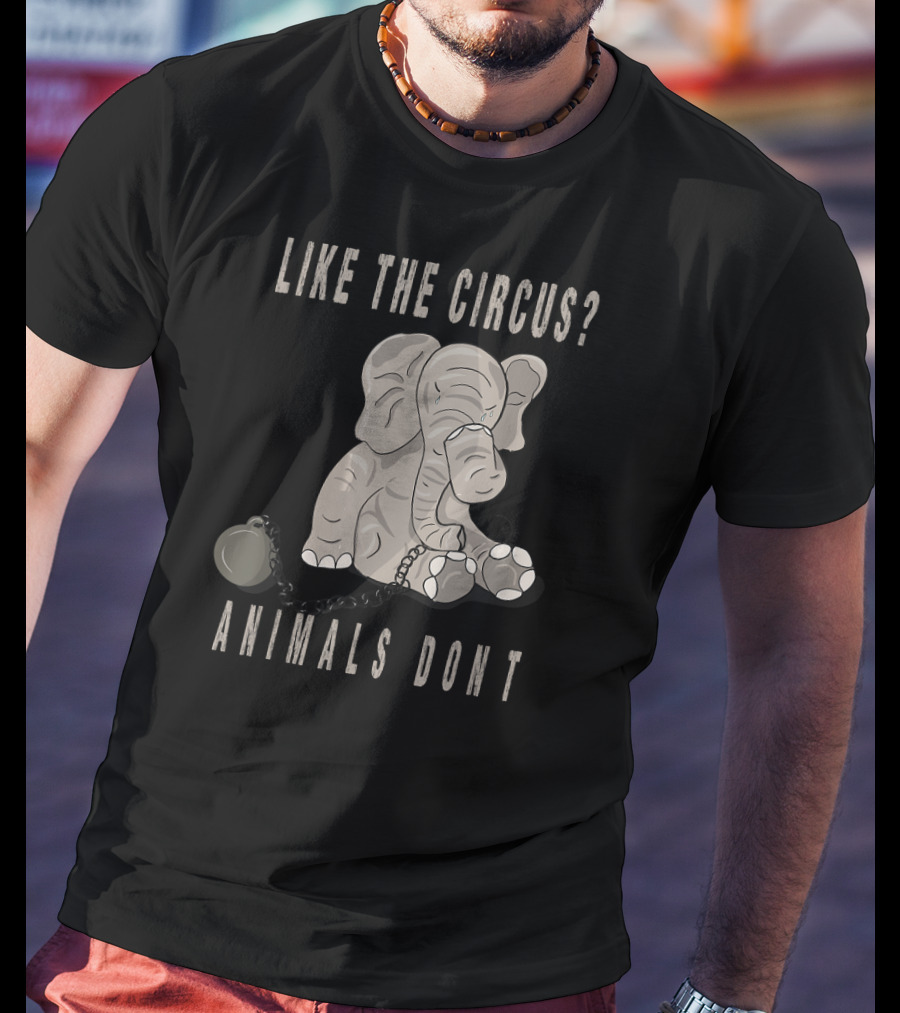 Like The Circus Animals Don't Elephant Chainball Protest T-Shirt