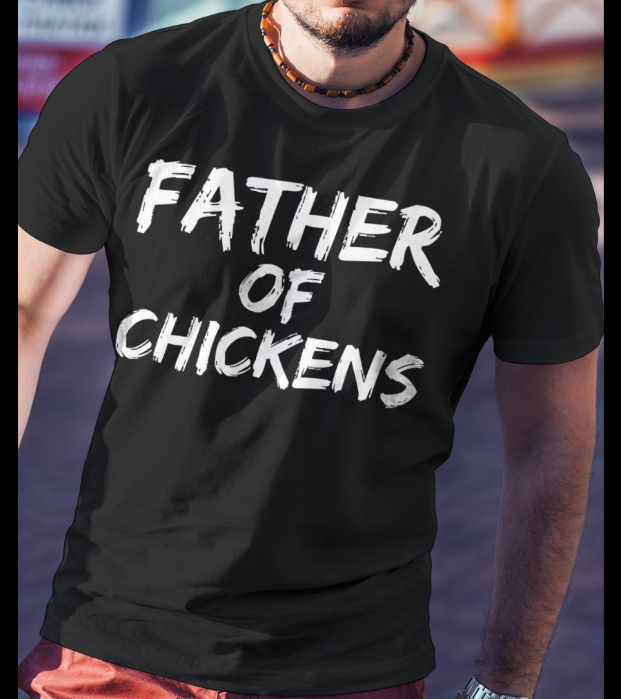 Father Of Chickens Mens Funny Farmer Dad Father T-Shirt