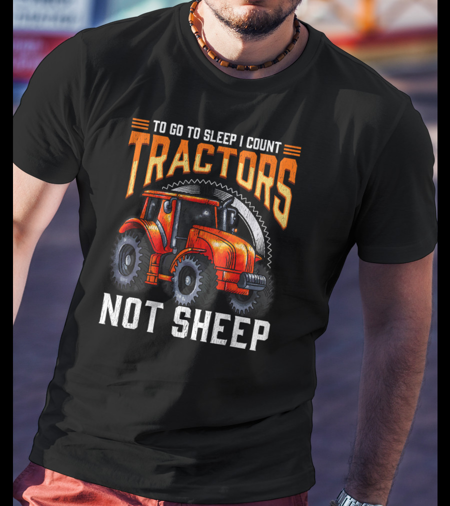 To Go To Sleep I Count Tractors Not Sheep T-Shirt