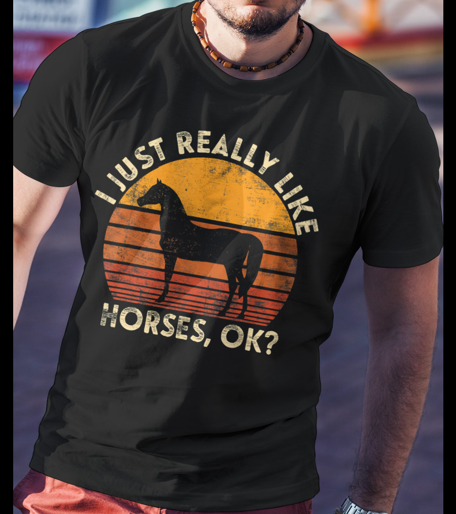 I Just Really Like Horses, OK? T-Shirt