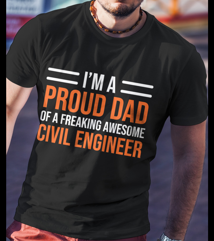 I’m A Proud Dad Of A Freaking Awesome Civil Engineer T-Shirt