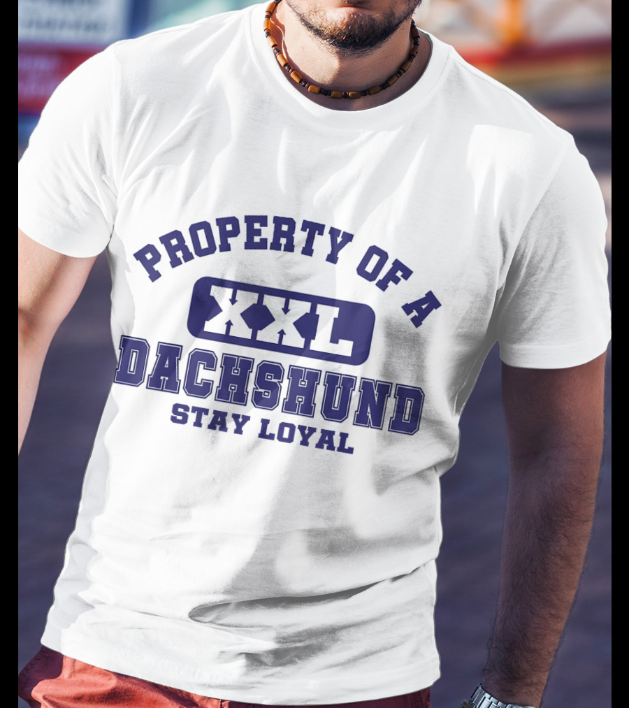 Property Of A Xxl Dachshund Stay Loyal T-Shirt